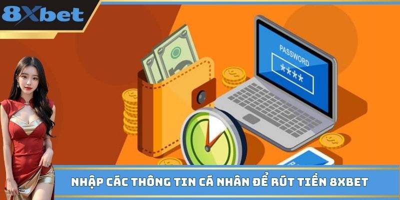 Nhập các thông tin cá nhân để rút tiền 8xbet