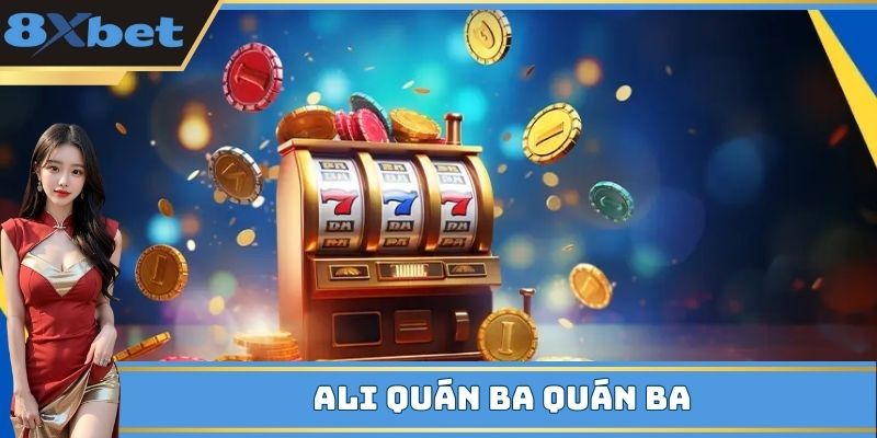Ali Quán Ba Quán Ba Slots
