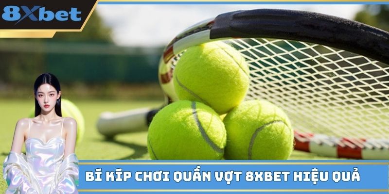 Bí kíp chơi quần vợt 8XBET hiệu quả