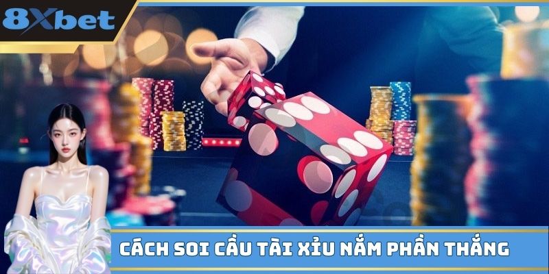 Cách soi cầu Tài Xỉu nắm phần thắng