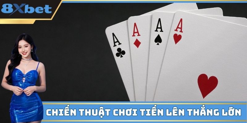 Chiến thuật chơi Tiến lên thắng lớn