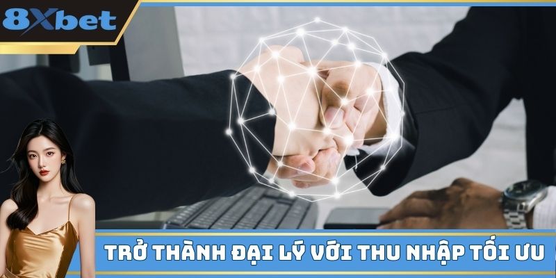 Công việc đại lý 8xbet có nguồn thu nhập tối ưu