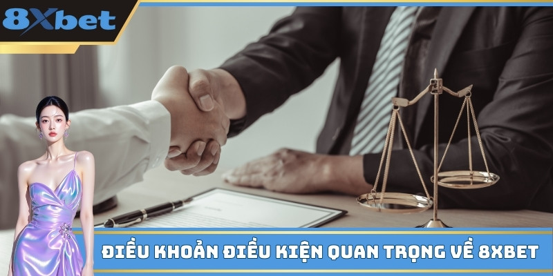 Điều khoản điều kiện quan trọng về 8xbet