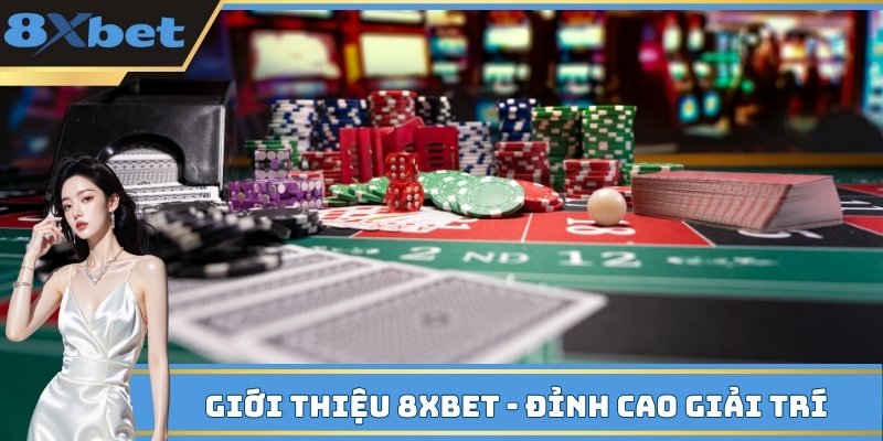 Giới thiệu 8xbet - Đỉnh cao giải trí