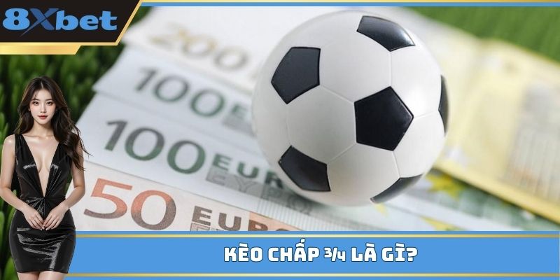 Kèo chấp 3/4 là sản phẩm cá cược thế nào?