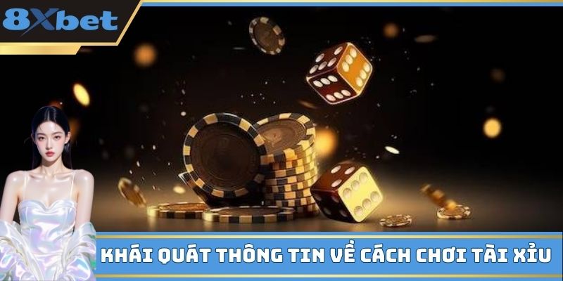 Khái quát thông tin về cách chơi Tài Xỉu