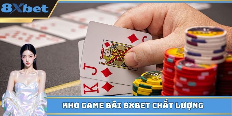 Kho game bài 8XBET chất lượng