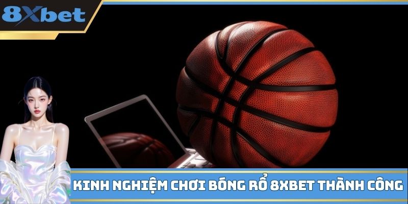 Kinh nghiệm chơi bóng rổ 8XBET thành công