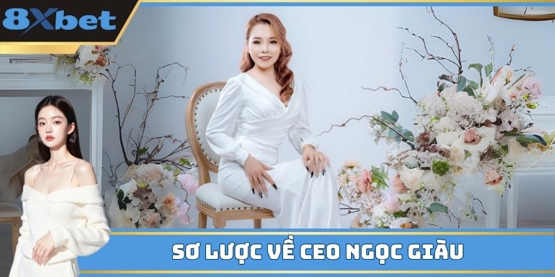 Sơ lược về CEO Ngọc Giàu