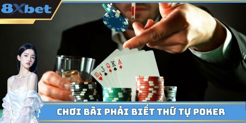 Chơi bài bắt buộc phải biết thứ tự Poker