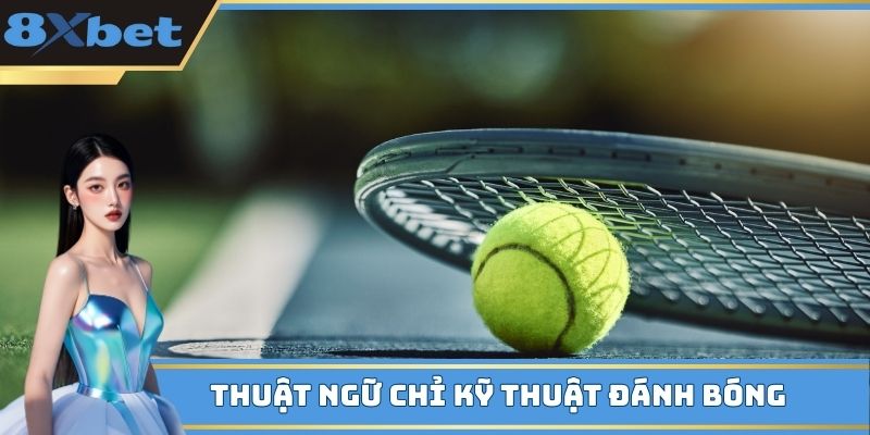 Thuật ngữ trong tennis chỉ kỹ thuật đánh bóng