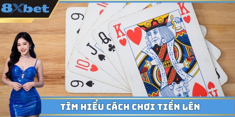 Tìm hiểu cách chơi Tiến lên