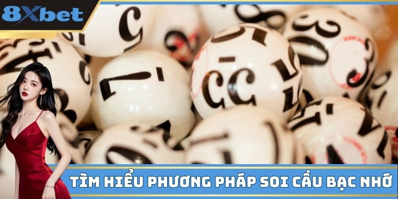Tìm hiểu phương pháp soi cầu bạc nhớ