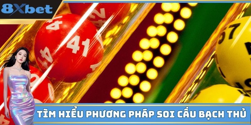 Tìm hiểu phương pháp soi cầu bạch thủ