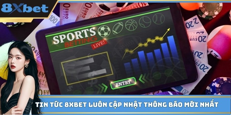 Tin tức 8xbet luôn cập nhật thông báo mới nhất