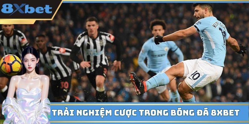 Trải nghiệm cược trong bóng đá 8XBET