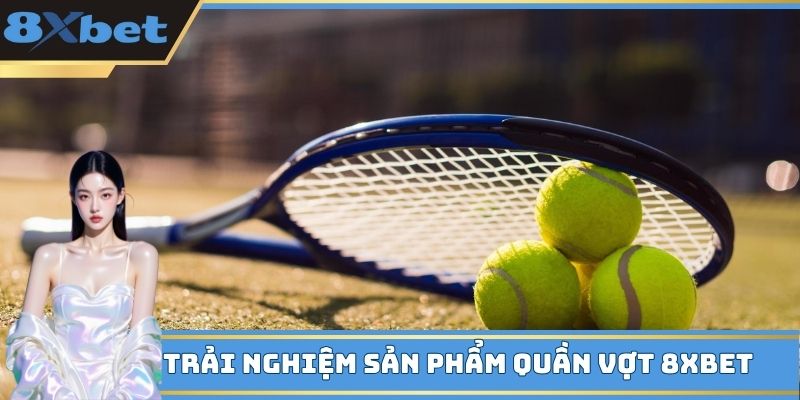 Trải nghiệm sản phẩm quần vợt 8XBET