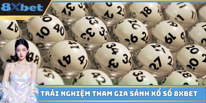 Trải nghiệm tham gia sảnh xổ số 8XBET