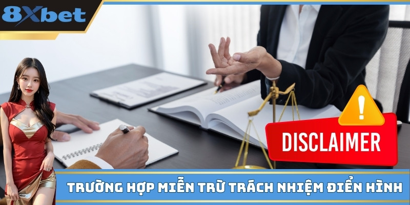 Các trường hợp miễn trừ trách nhiệm điển hình tại 8xbet