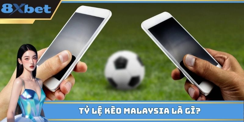 Tỷ lệ kèo Malaysia - Hiểu để cược chuẩn