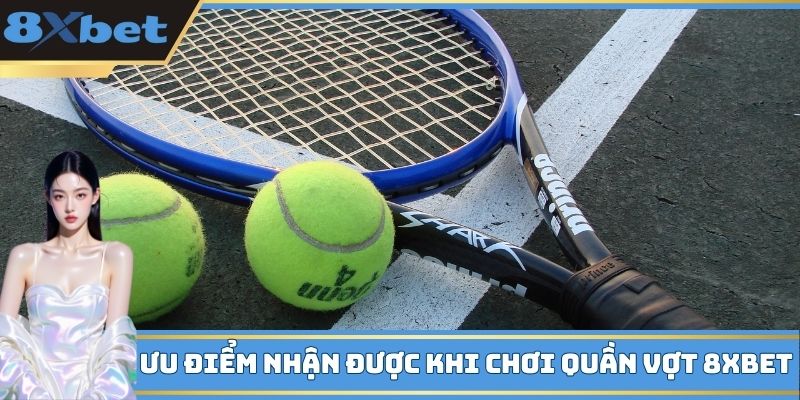 Ưu điểm nhận được khi chơi quần vợt 8XBET